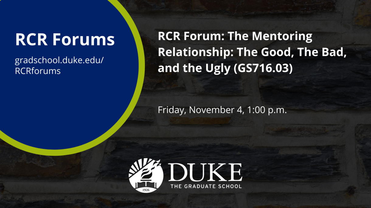 Nov. 4: RCR Forum: The Mentoring Relationship: The Good, The Bad, and the Ugly (GS716.03)