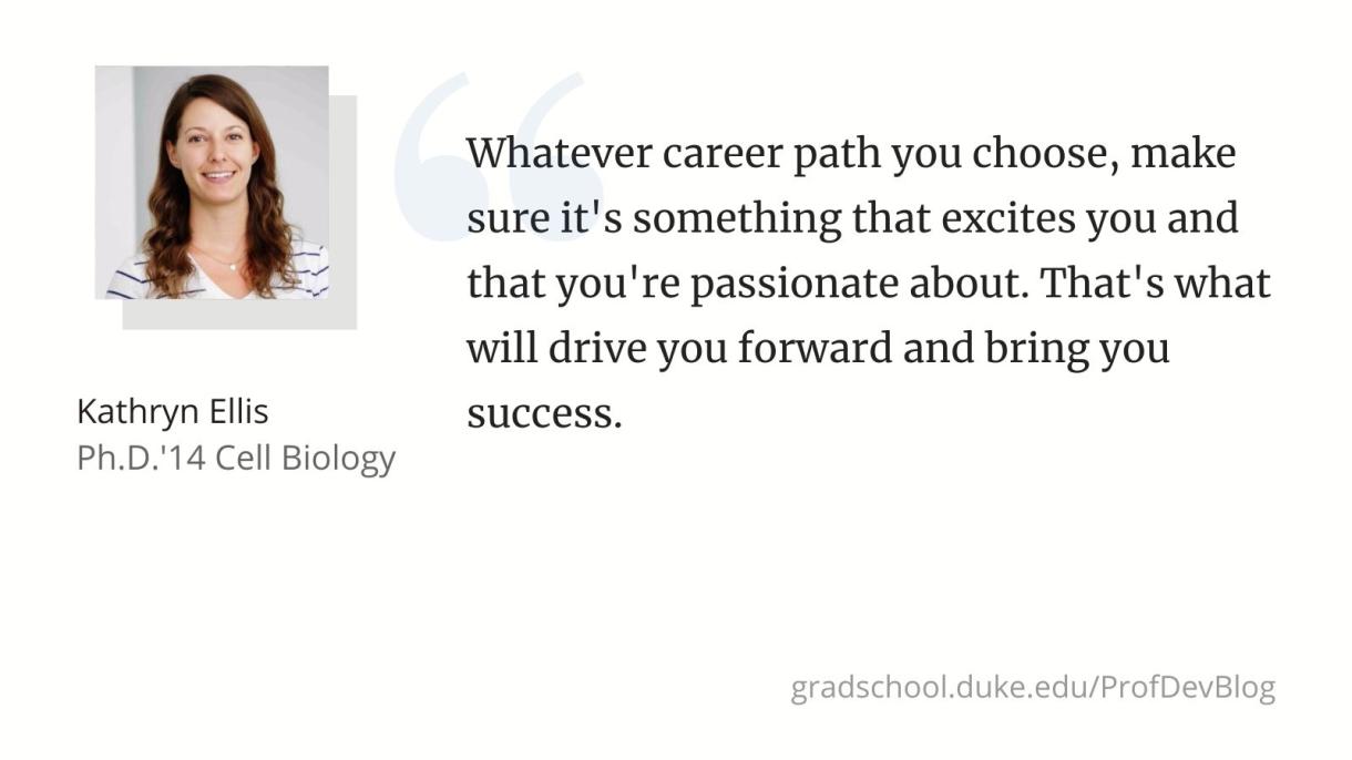 "Whatever career path you choose, make sure it's something that excites you and that you're passionate about. That's what will drive you forward and bring you success."